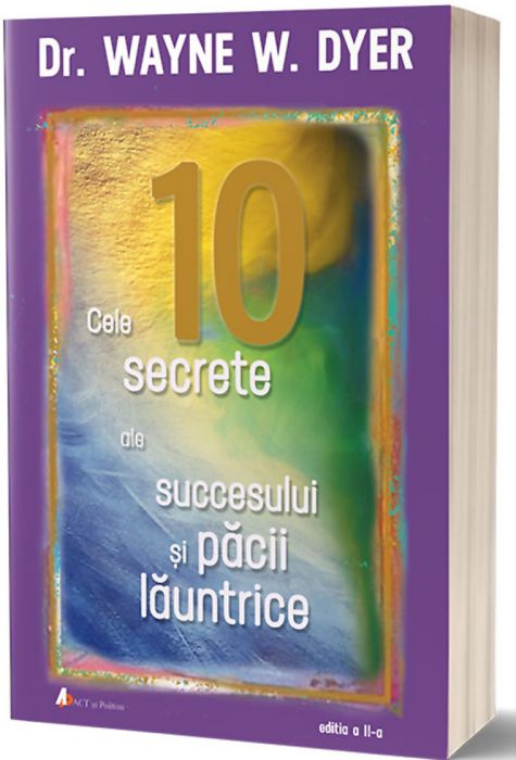 Cele zece secrete ale succesului şi păcii lăuntrice. Ediţia a II-a