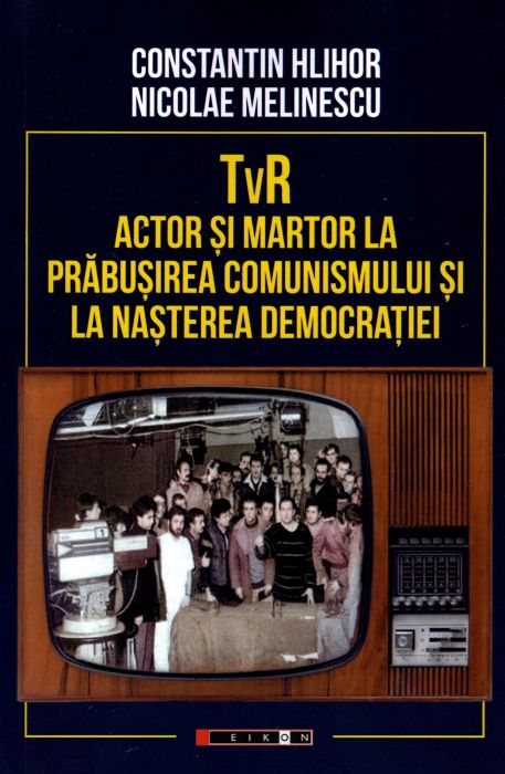 TVR - Actor și martor la prăbușirea comunismului și la nașterea democrației