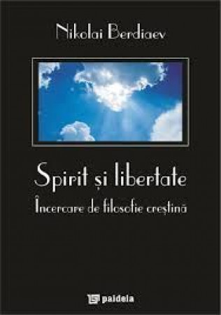 Spirit şi libertate. Încercare de filosofie creştină