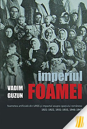 Imperiul foamei: foametea artificială din URSS și impactul asupra spațiului romanesc 1921-1922, 1931-1933, 1946-1947
