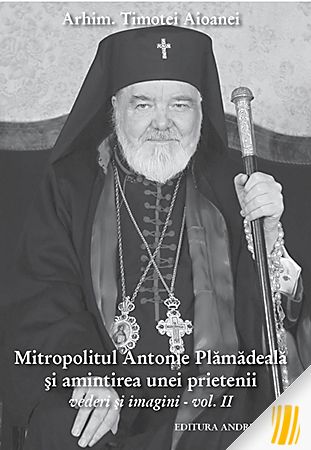 Mitropolitul Antonie Plămădeală și amintirea unei prietenii. Vederi şi imagini. Vol. 2
