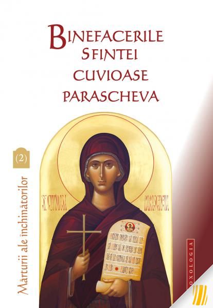 Binefacerile Sfintei Cuvioase Parascheva. Mărturii ale închinătorilor. Vol. 2