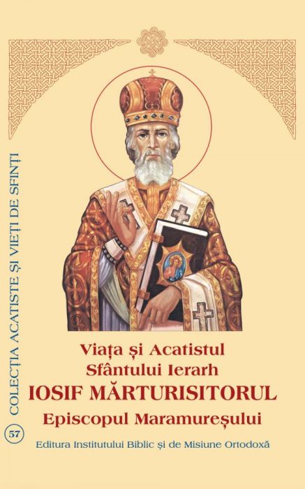 Viaţa şi Acatistul Sfântului Ierarh Iosif Mărturisitorul Episcopul Maramureşului