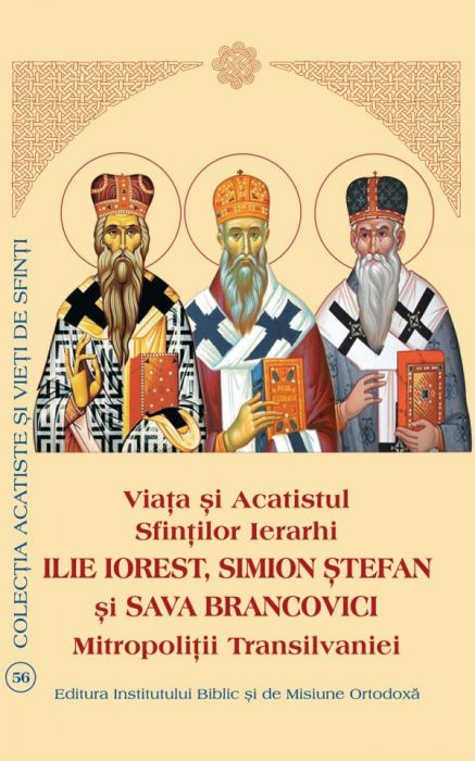 Viaţa şi Acatistul Sfiinţilor Ierarhi Ilie Iorest, Simion Ştefan şi Sava Brancovici