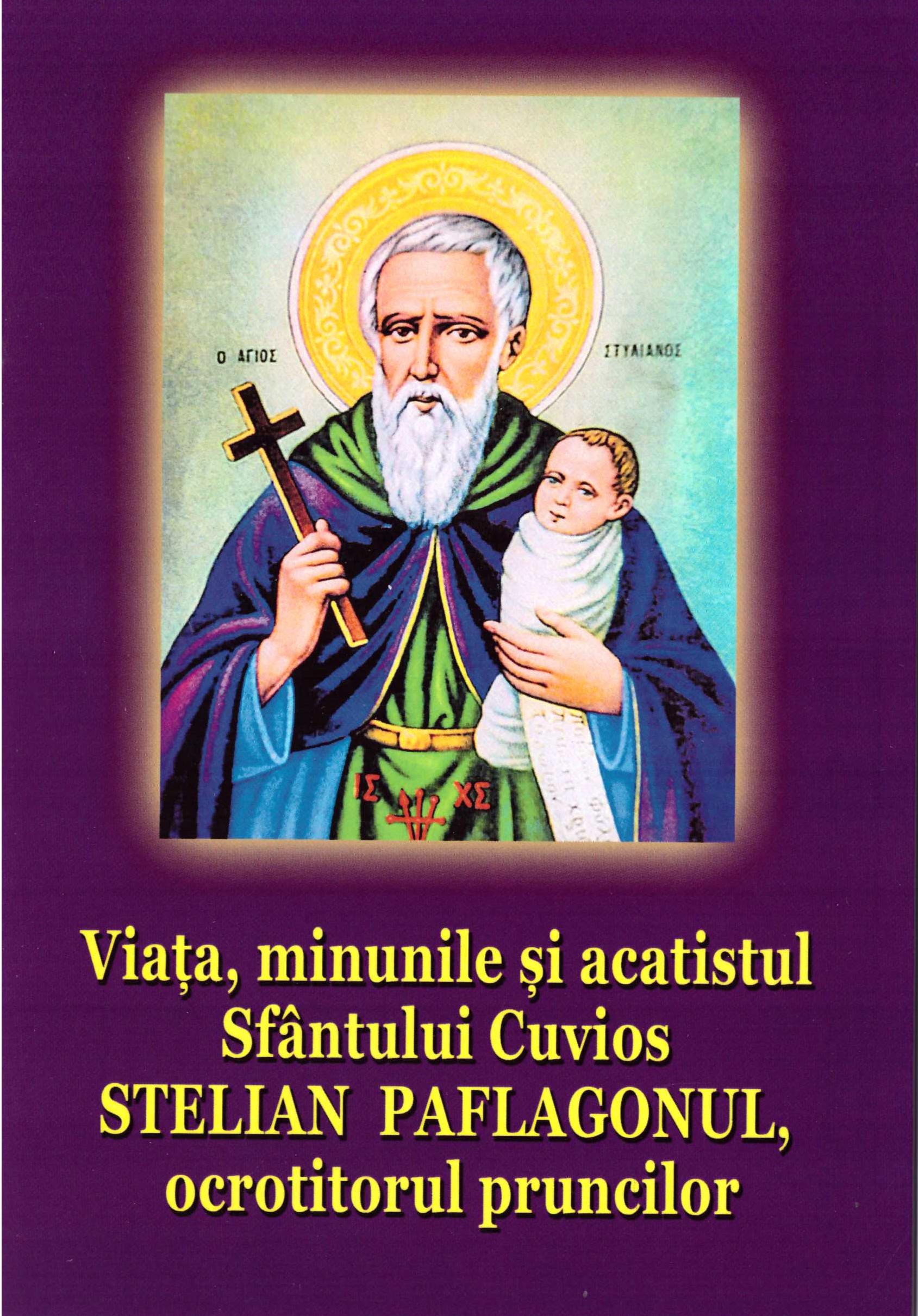 Viața, minunile și acatistul Sfântului Cuvios Stelian Paflagonul, ocrotitorul pruncilor