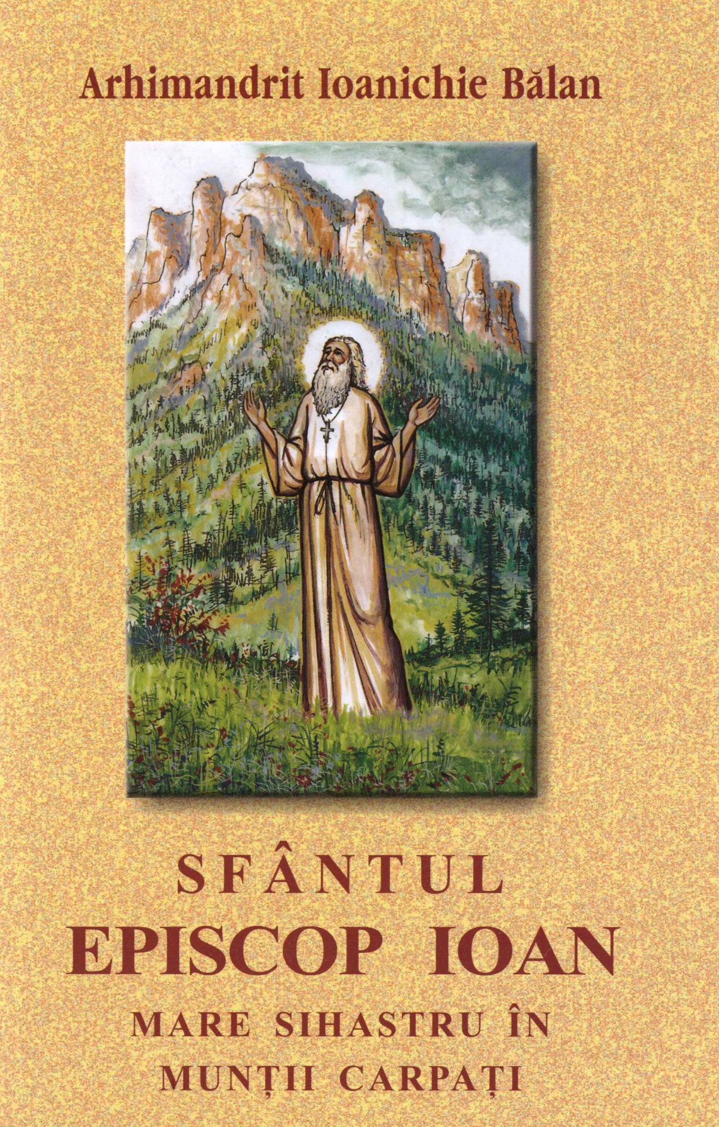 Sfântul Episcop Ioan, mare sihastru în Munții Carpați