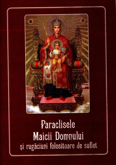 Paraclisele Maicii Domnului și Rugăciuni Folositoare De Suflet Libraria Sophia 9688